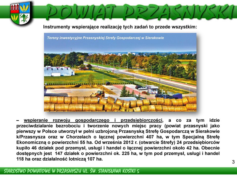 k/przasnysza oraz w Chorzelach o łącznej powierzchni 407 ha, w tym Specjalną Strefę Ekonomiczną o powierzchni 55 ha. Od września 2012 r.