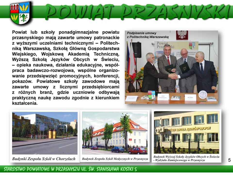 współpraca badawczo-rozwojowa, wspólne organizowanie przedsięwzięć promocyjnych, konferencji, pokazów.