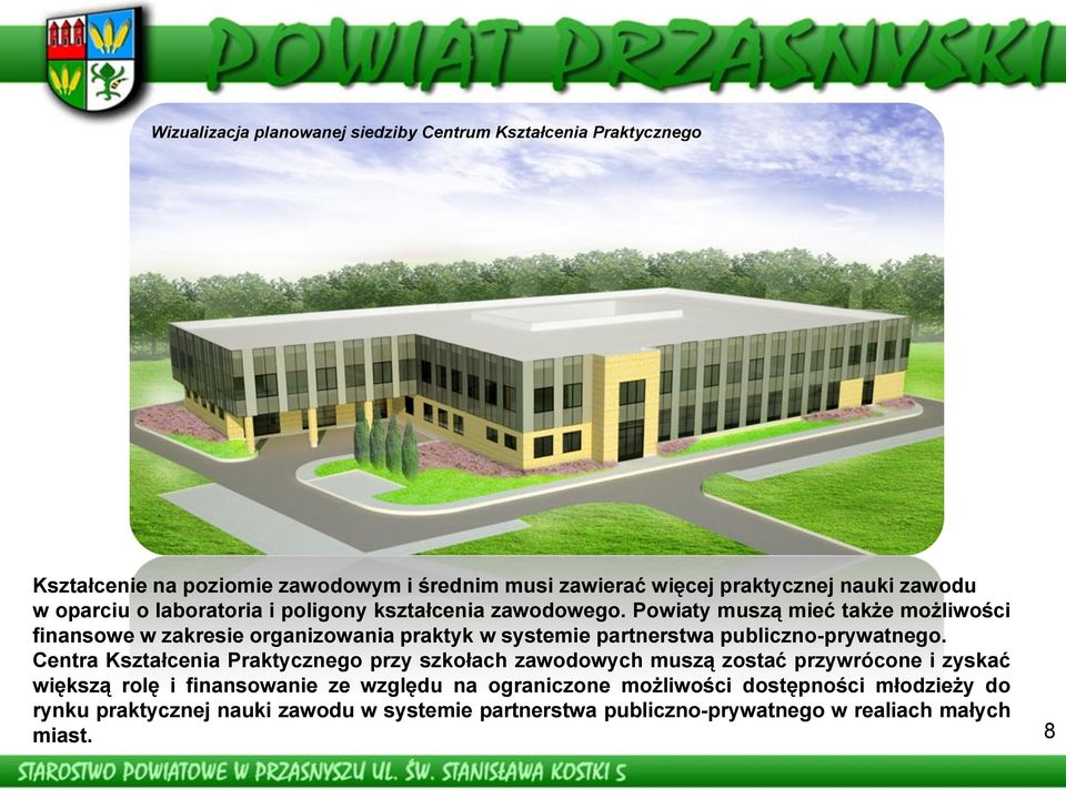 Powiaty muszą mieć także możliwości finansowe w zakresie organizowania praktyk w systemie partnerstwa publiczno-prywatnego.