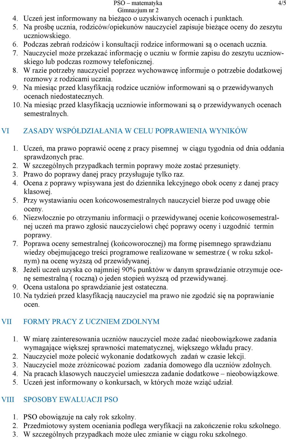 Nauczyciel może przekazać informację o uczniu w formie zapisu do zeszytu uczniowskiego lub podczas rozmowy telefonicznej. 8.