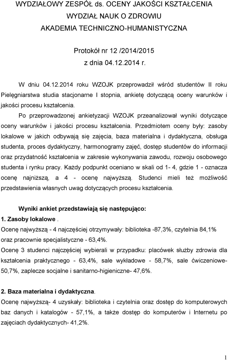 Po przeprowadzonej ankietyzacji WZOJK przeanalizował wyniki dotyczące oceny warunków i jakości procesu kształcenia.