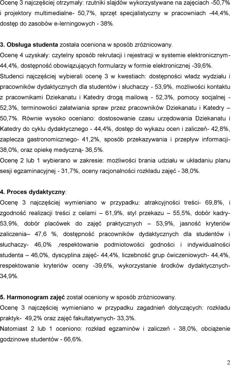 Ocenę 4 uzyskały: czytelny sposób rekrutacji i rejestracji w systemie elektronicznym- 44,4%, dostępność obowiązujących formularzy w formie elektronicznej -39,6%.