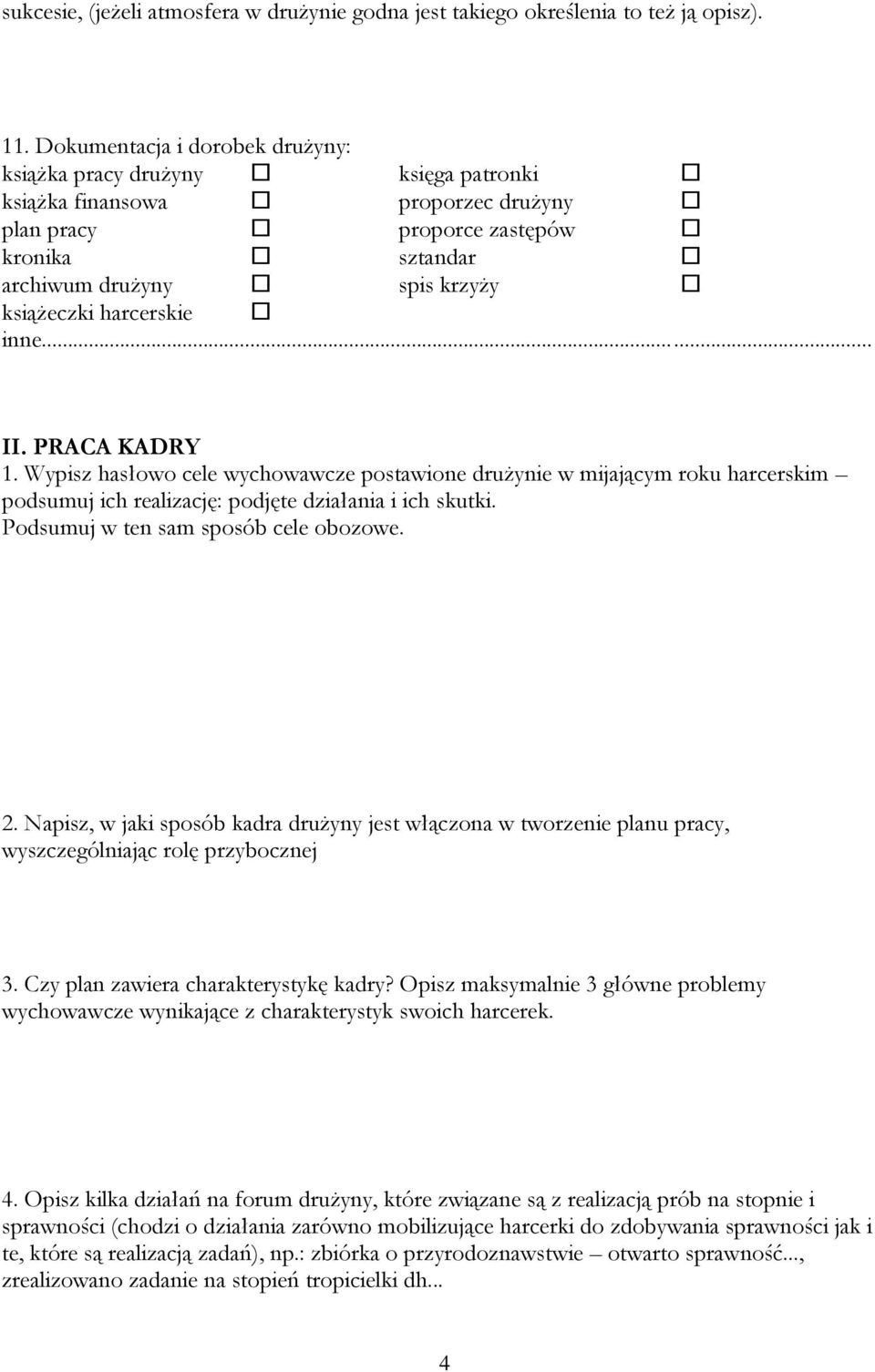 harcerskie inne... II. PRACA KADRY 1. Wypisz hasłowo cele wychowawcze postawione drużynie w mijającym roku harcerskim podsumuj ich realizację: podjęte działania i ich skutki.