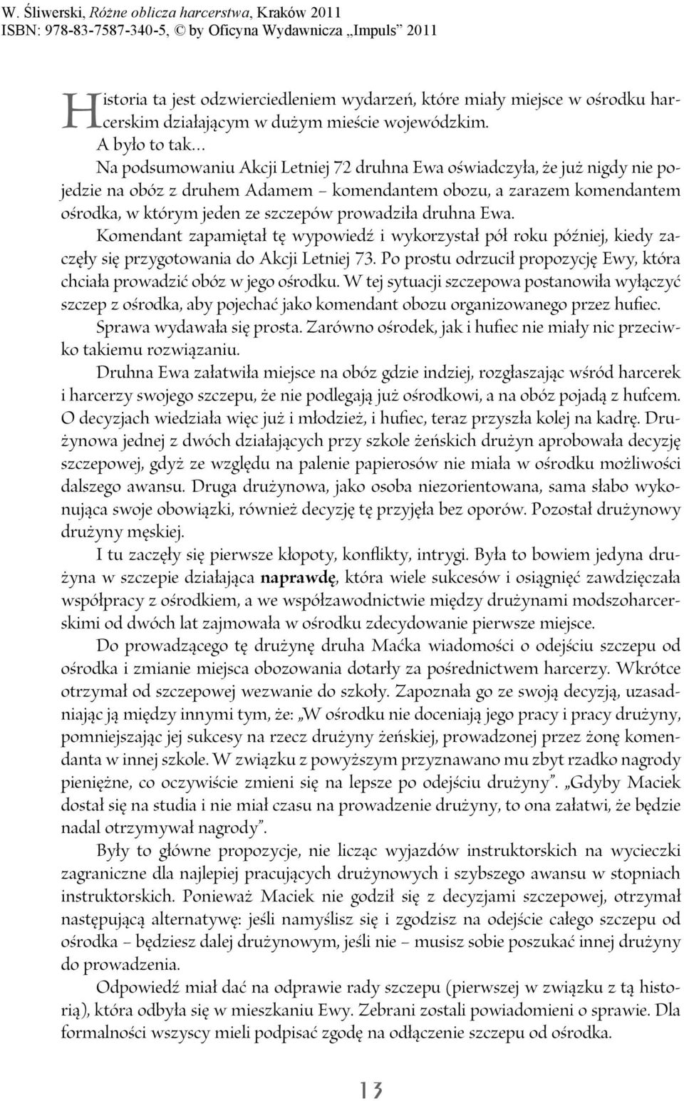 prowadziła druhna Ewa. Komendant zapamiętał tę wypowiedź i wykorzystał pół roku później, kiedy zaczęły się przygotowania do Akcji Letniej 73.