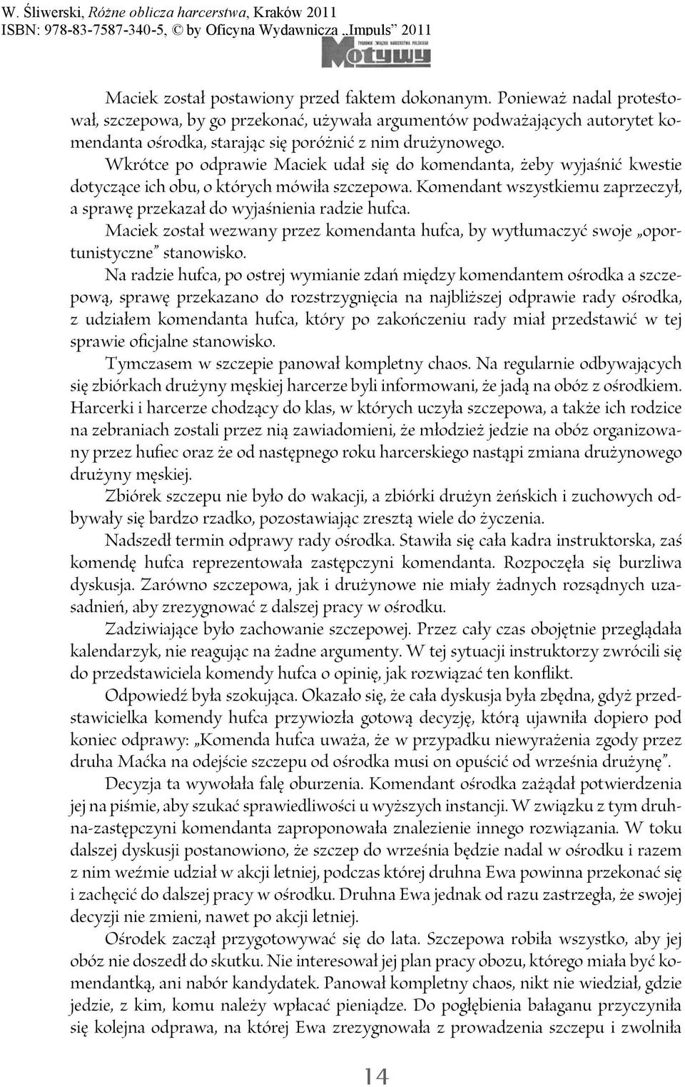 Wkrótce po odprawie Maciek udał się do komendanta, żeby wyjaśnić kwestie dotyczące ich obu, o których mówiła szczepowa.