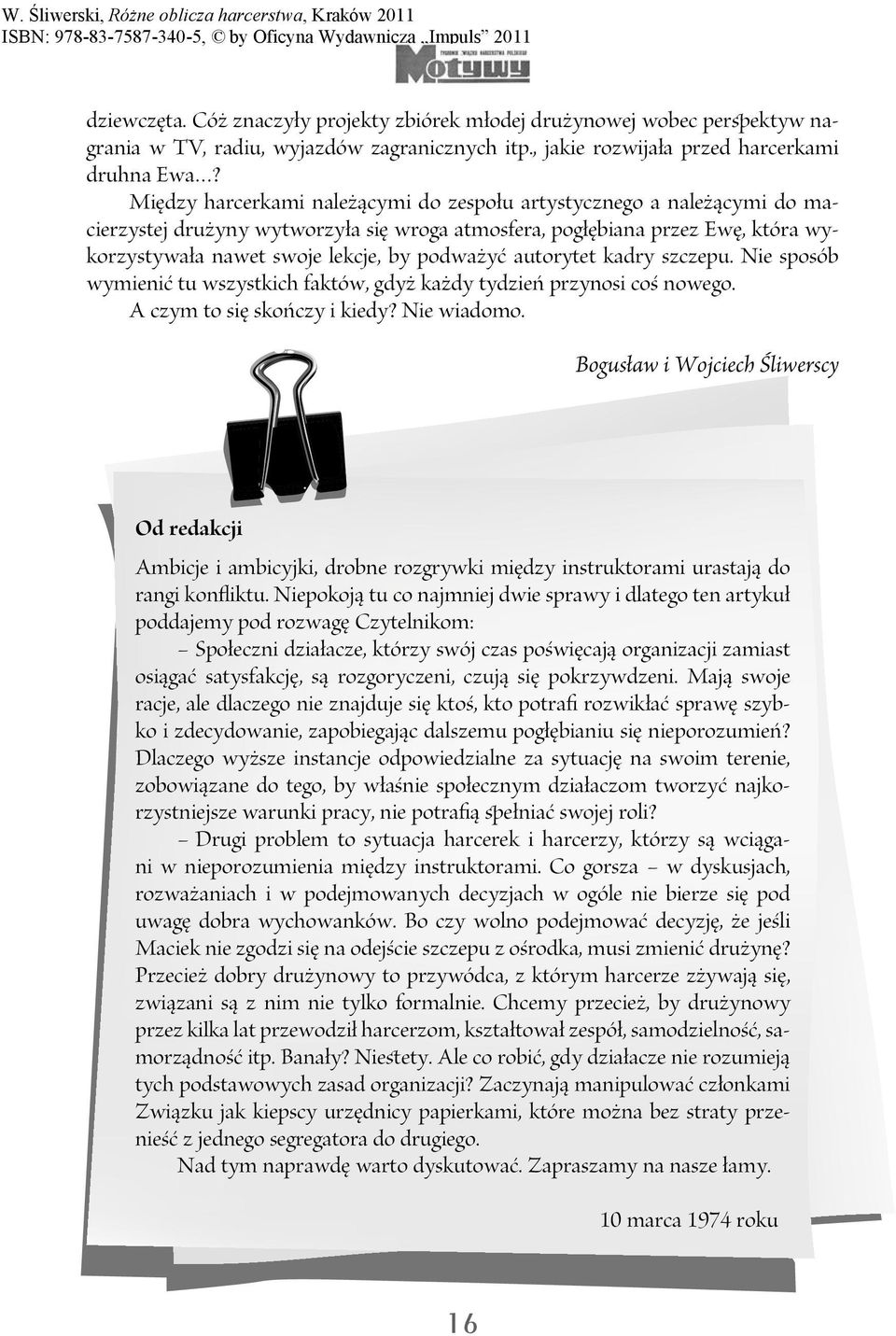 autorytet kadry szczepu. Nie sposób wymienić tu wszystkich faktów, gdyż każdy tydzień przynosi coś nowego. A czym to się skończy i kiedy? Nie wiadomo.