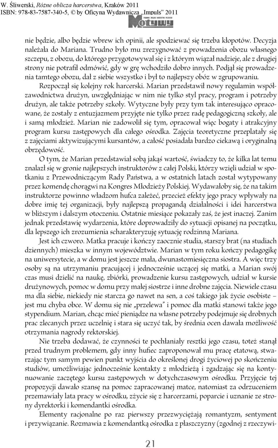 innych. Podjął się prowadzenia tamtego obozu, dał z siebie wszystko i był to najlepszy obóz w zgrupowaniu. Rozpoczął się kolejny rok harcerski.