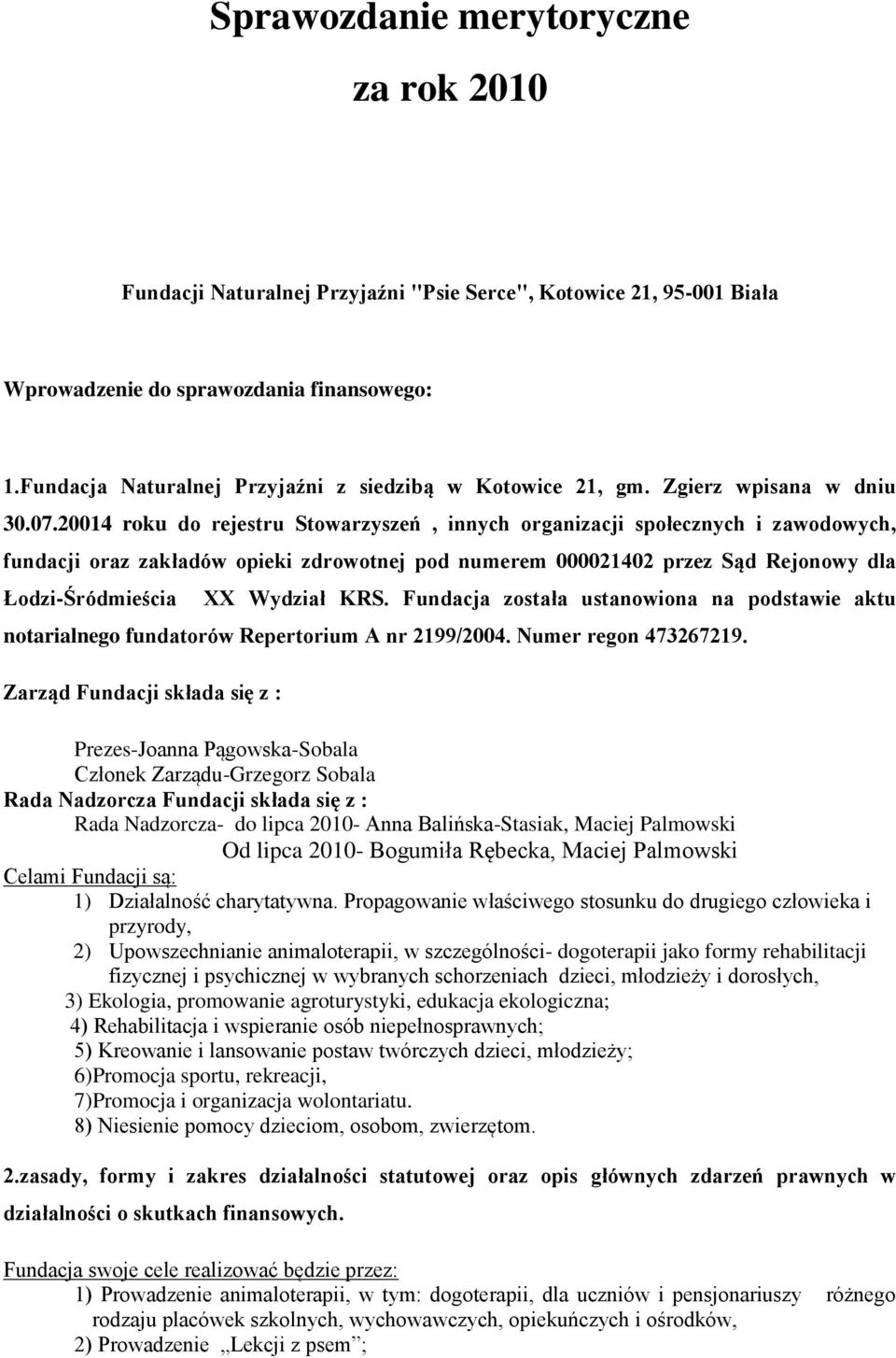 20014 roku do rejestru Stowarzyszeń, innych organizacji społecznych i zawodowych, fundacji oraz zakładów opieki zdrowotnej pod numerem 000021402 przez Sąd Rejonowy dla Łodzi-Śródmieścia XX Wydział