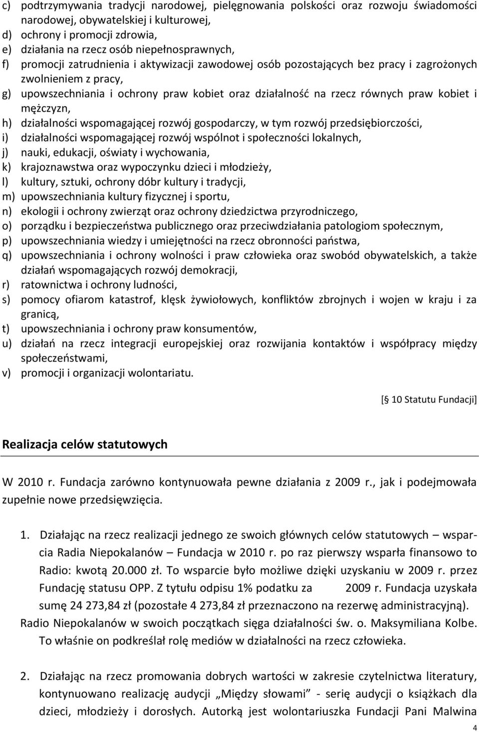 równych praw kobiet i mężczyzn, h) działalności wspomagającej rozwój gospodarczy, w tym rozwój przedsiębiorczości, i) działalności wspomagającej rozwój wspólnot i społeczności lokalnych, j) nauki,