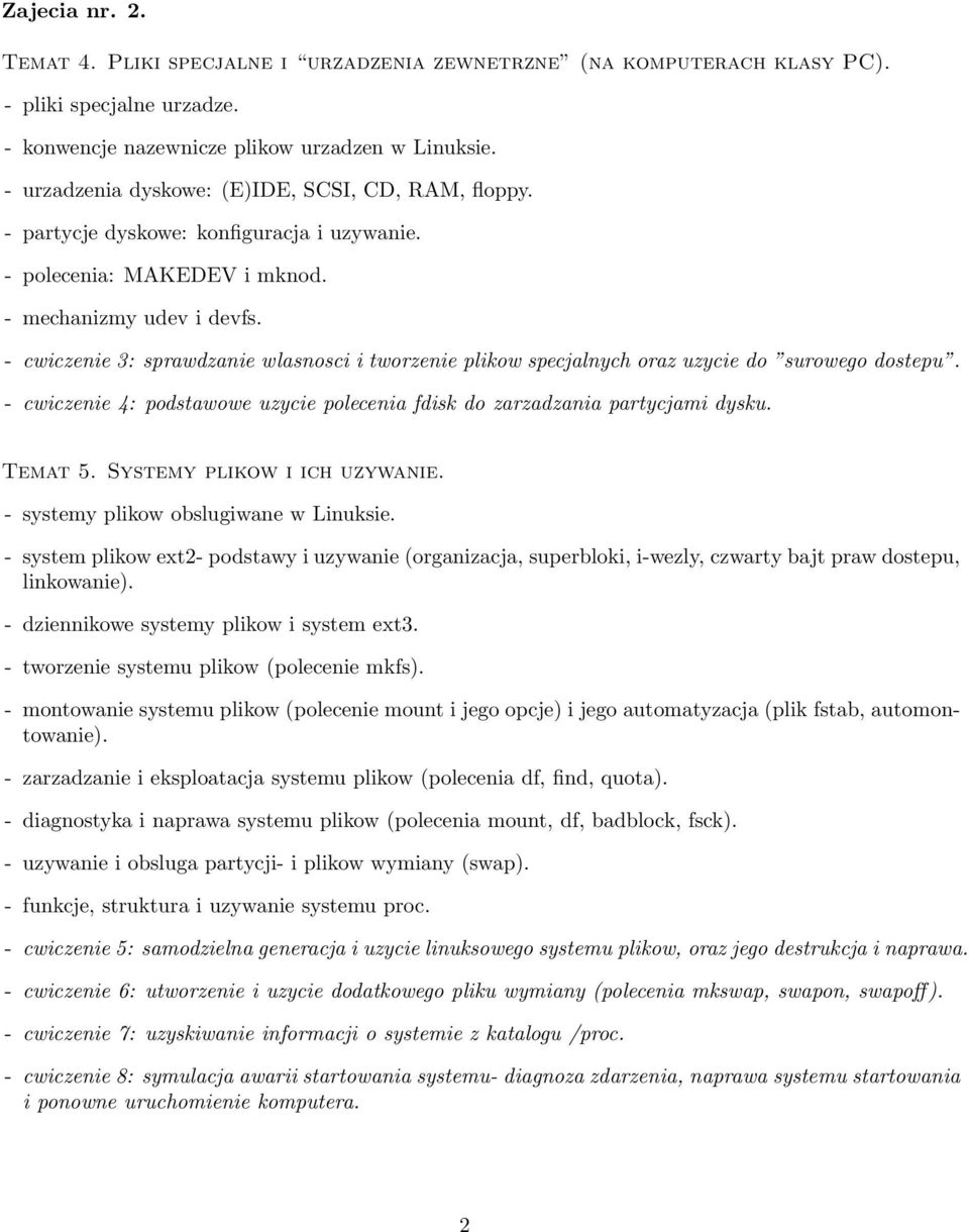 - cwiczenie 3: sprawdzanie wlasnosci i tworzenie plikow specjalnych oraz uzycie do surowego dostepu. - cwiczenie 4: podstawowe uzycie polecenia fdisk do zarzadzania partycjami dysku. Temat 5.