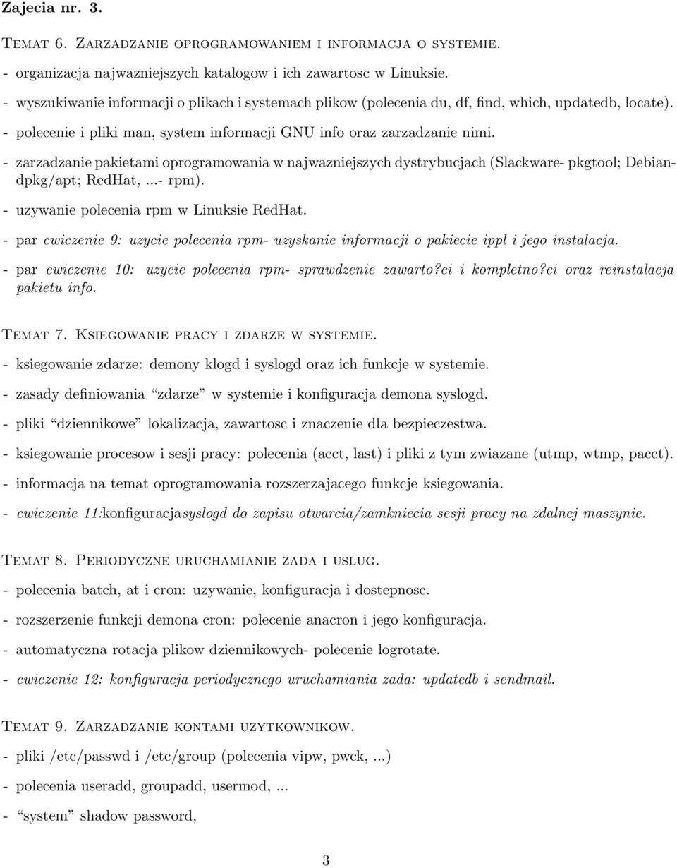 - zarzadzanie pakietami oprogramowania w najwazniejszych dystrybucjach (Slackware- pkgtool; Debiandpkg/apt; RedHat,...- rpm). - uzywanie polecenia rpm w Linuksie RedHat.