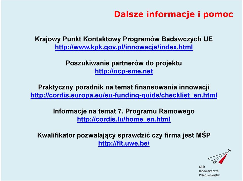 net Praktyczny poradnik na temat finansowania innowacji http://cordis.europa.