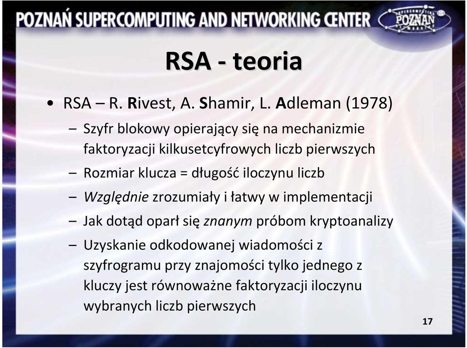 Rozmiar klucza = długość iloczynu liczb Względnie zrozumiały i łatwy w implementacji Jak dotąd oparł się