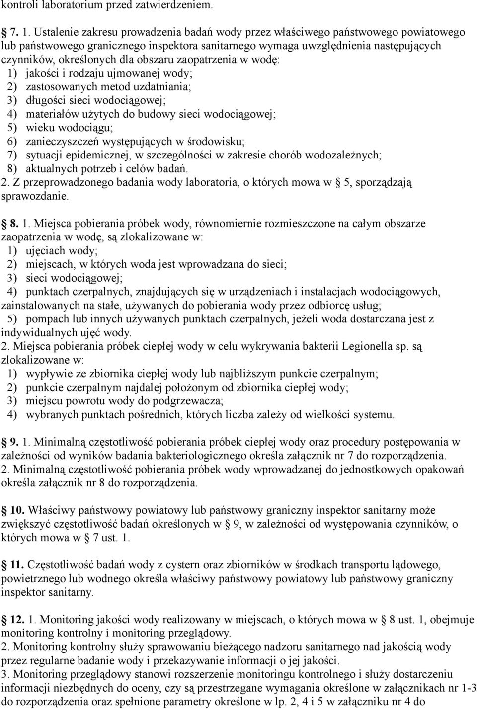 obszaru zaopatrzenia w wodę: jakości i rodzaju ujmowanej wody; 2) zastosowanych metod uzdatniania; 3) długości sieci wodociągowej; 4) materiałów użytych do budowy sieci wodociągowej; 5) wieku