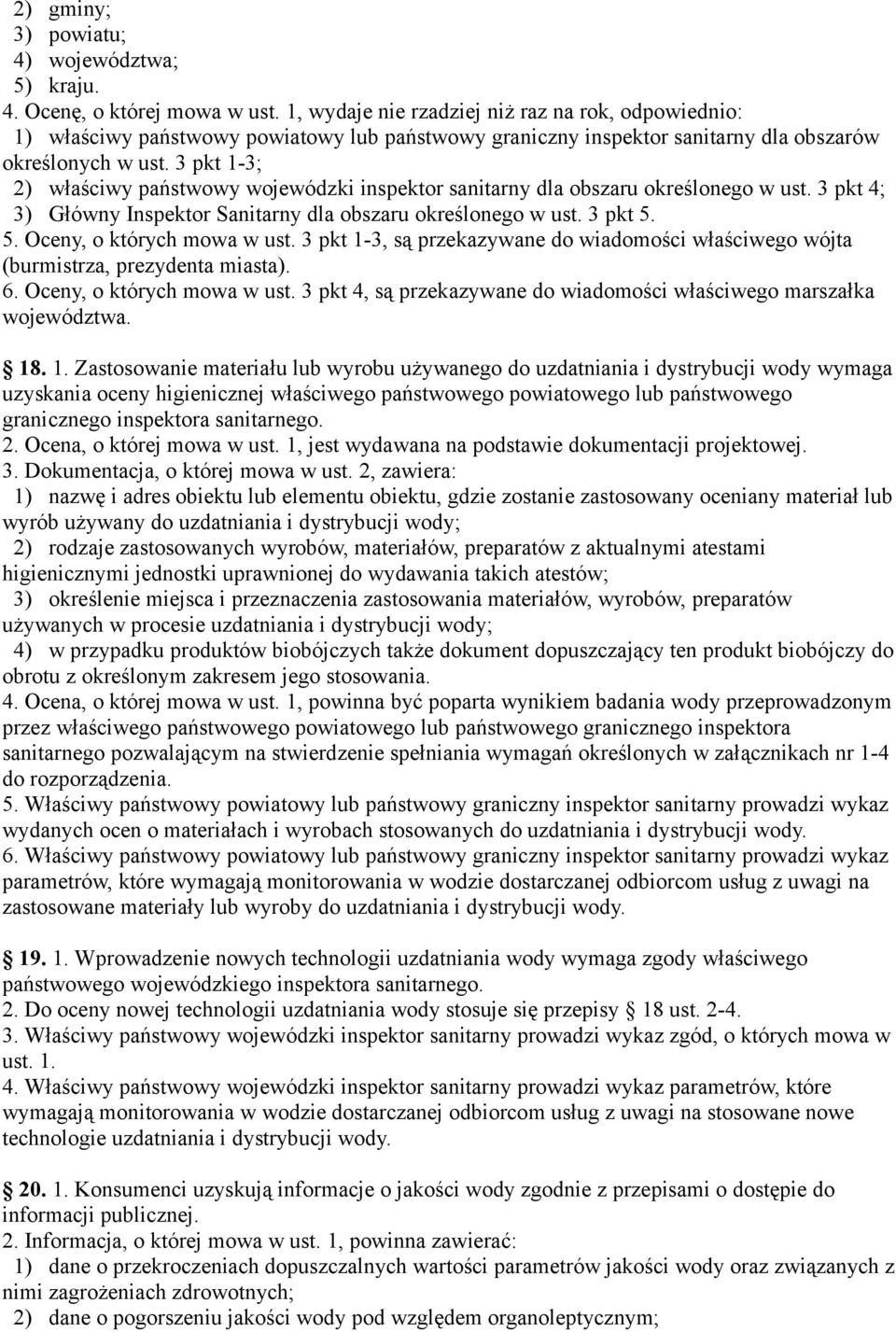 3 pkt 1-3; 2) właściwy państwowy wojewódzki inspektor sanitarny dla obszaru określonego w ust. 3 pkt 4; 3) Główny Inspektor Sanitarny dla obszaru określonego w ust. 3 pkt 5.