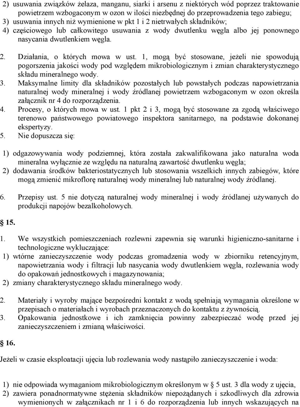 1, mogą być stosowane, jeżeli nie spowodują pogorszenia jakości wody pod względem mikrobiologicznym i zmian charakterystycznego składu mineralnego wody. 3.