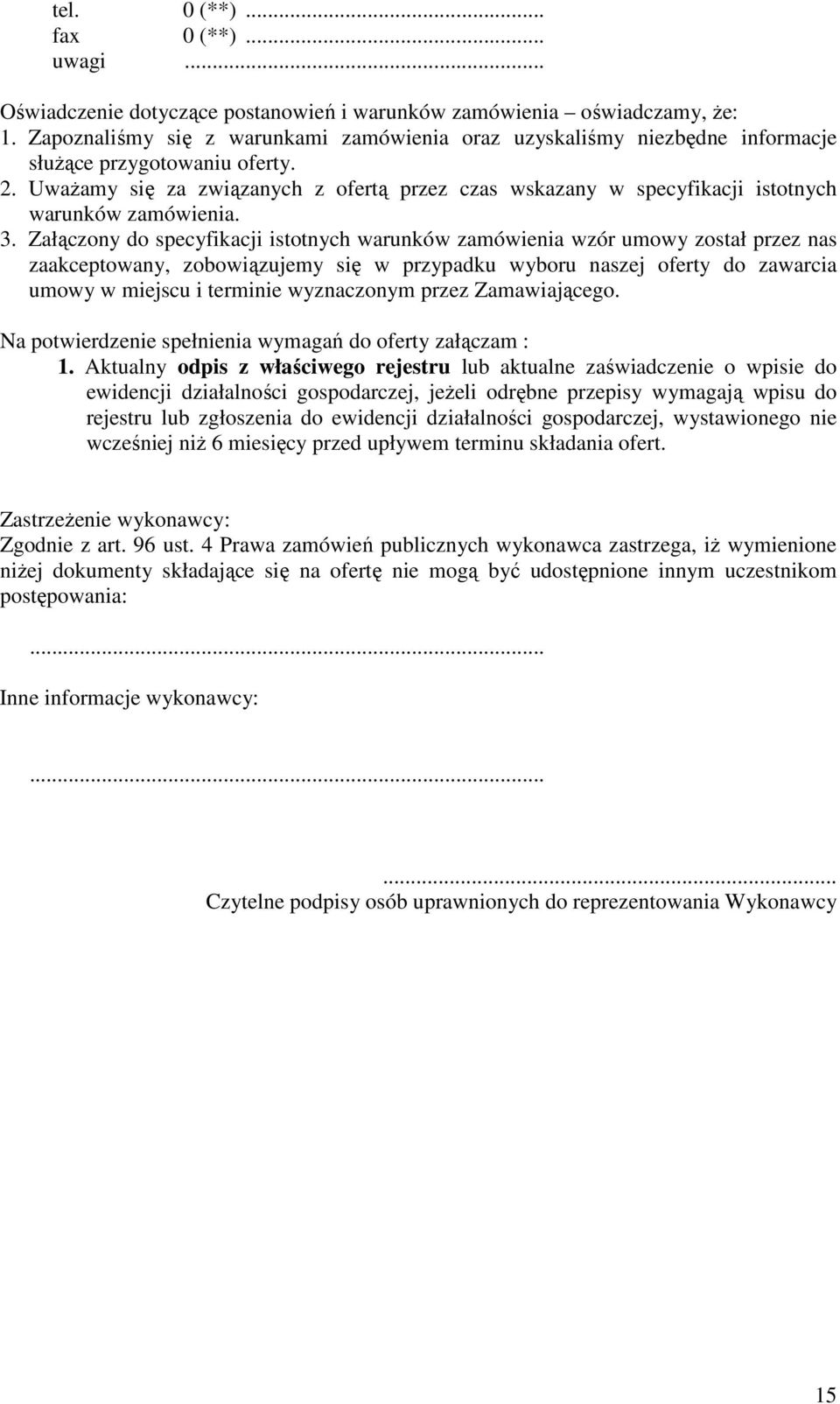 UwaŜamy się za związanych z ofertą przez czas wskazany w specyfikacji istotnych warunków zamówienia. 3.