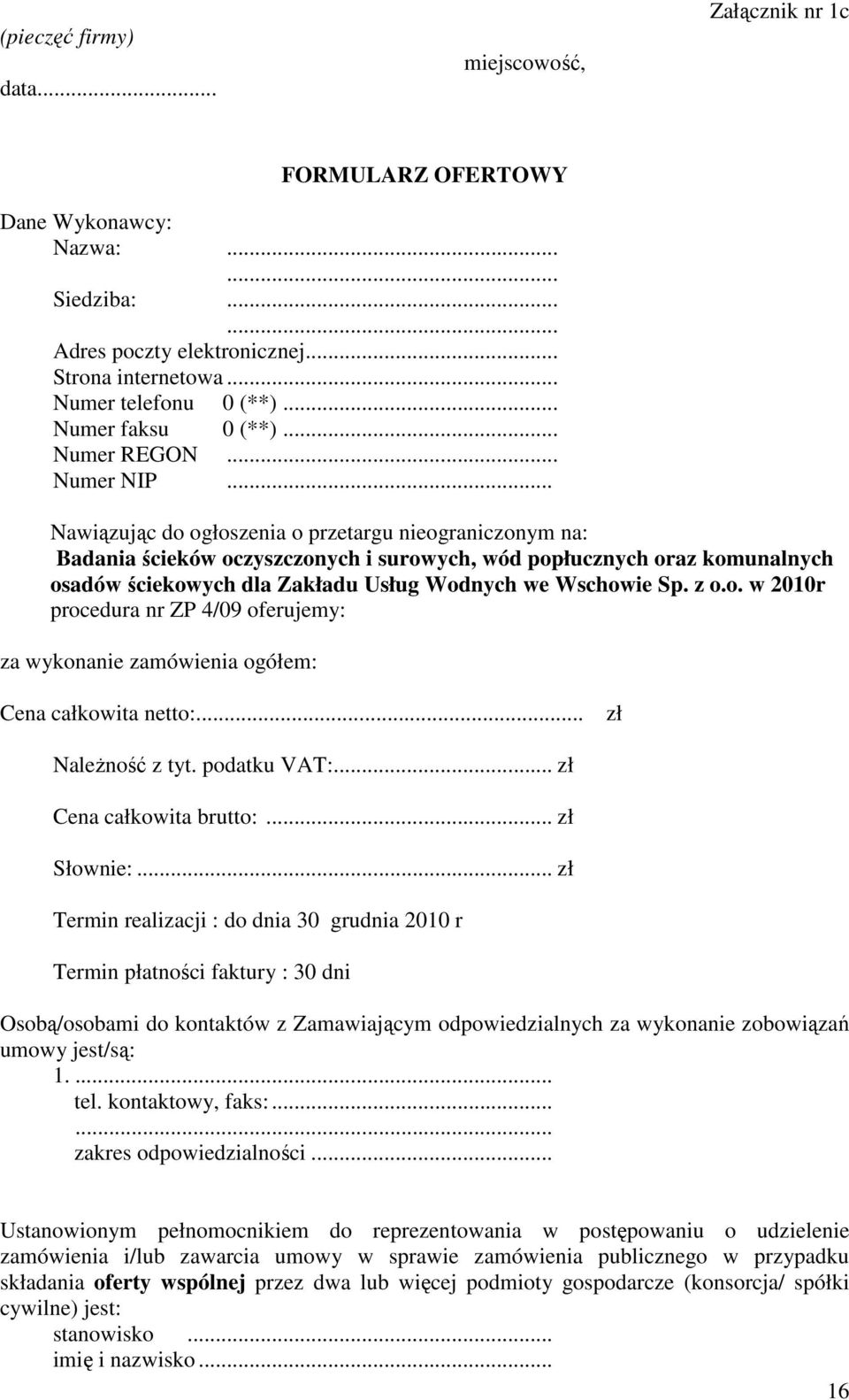 .. Nawiązując do ogłoszenia o przetargu nieograniczonym na: Badania ścieków oczyszczonych i surowych, wód popłucznych oraz komunalnych osadów ściekowych dla Zakładu Usług Wodnych we Wschowie Sp. z o.