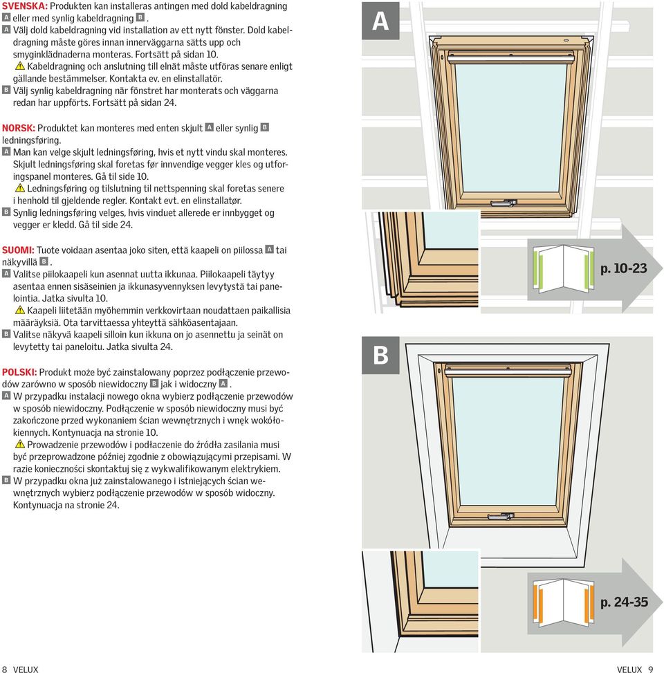 en elinstlltör. B Välj synlig keldrgning när fönstret hr monterts oh väggrn redn hr uppförts. Fortsätt på sidn 24. A Norsk: Produktet kn monteres med enten skjult A eller synlig B ledningsføring.