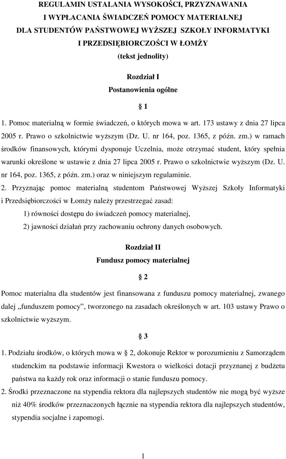 ) w ramach środków finansowych, którymi dysponuje Uczelnia, moŝe otrzymać student, który spełnia warunki określone w ustawie z dnia 27 lipca 2005 r. Prawo o szkolnictwie wyŝszym (Dz. U. nr 164, poz.