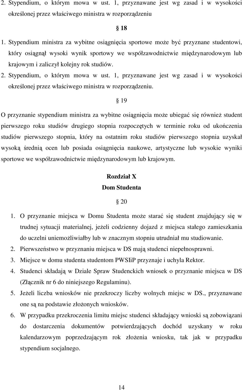 studiów. 2. Stypendium, o którym mowa w ust. 1, przyznawane jest wg zasad i w wysokości określonej przez właściwego ministra w rozporządzeniu.