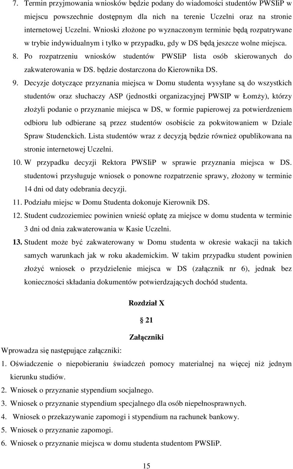 Po rozpatrzeniu wniosków studentów PWSIiP lista osób skierowanych do zakwaterowania w DS. będzie dostarczona do Kierownika DS. 9.