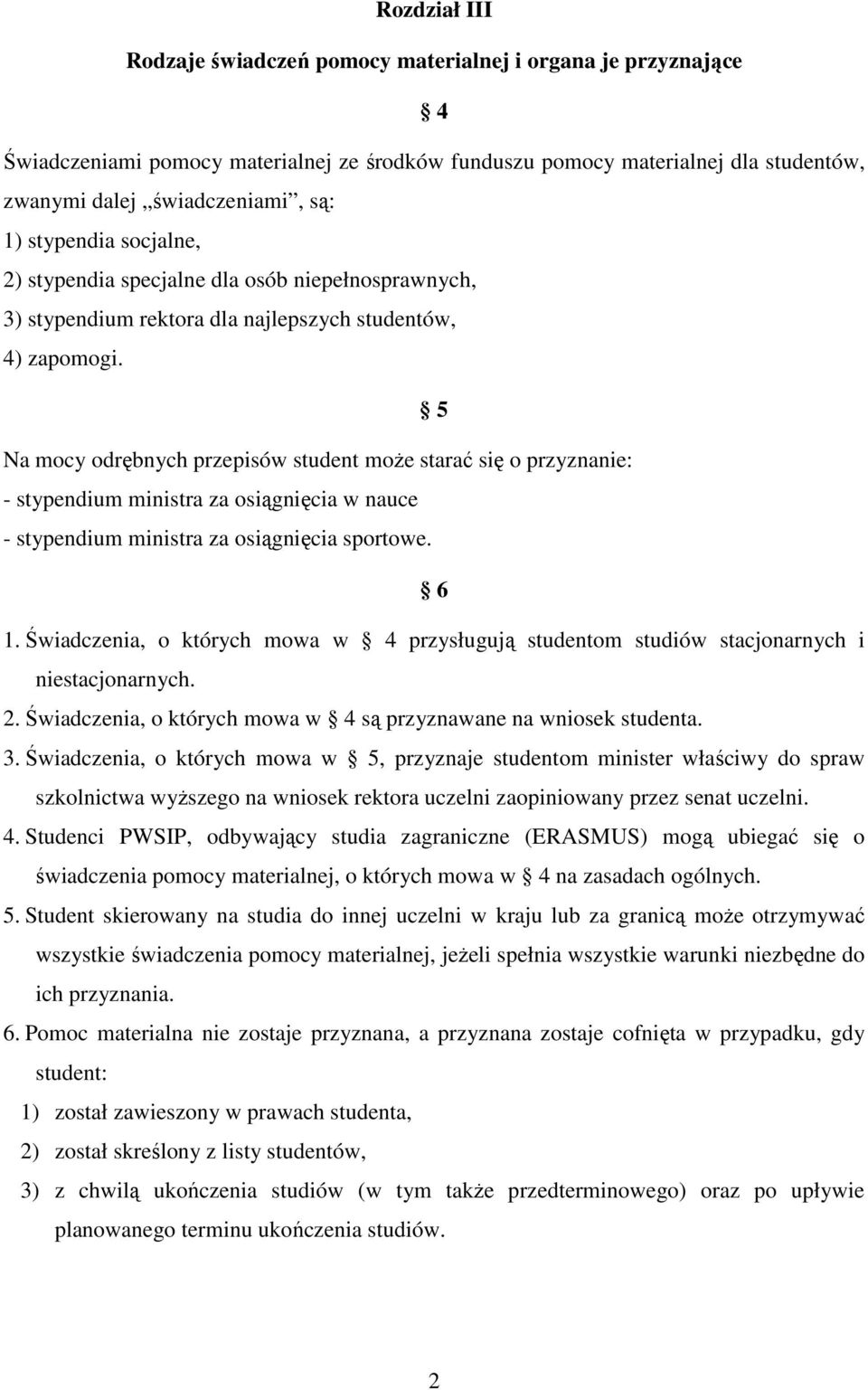 5 Na mocy odrębnych przepisów student moŝe starać się o przyznanie: - stypendium ministra za osiągnięcia w nauce - stypendium ministra za osiągnięcia sportowe. 6 1.