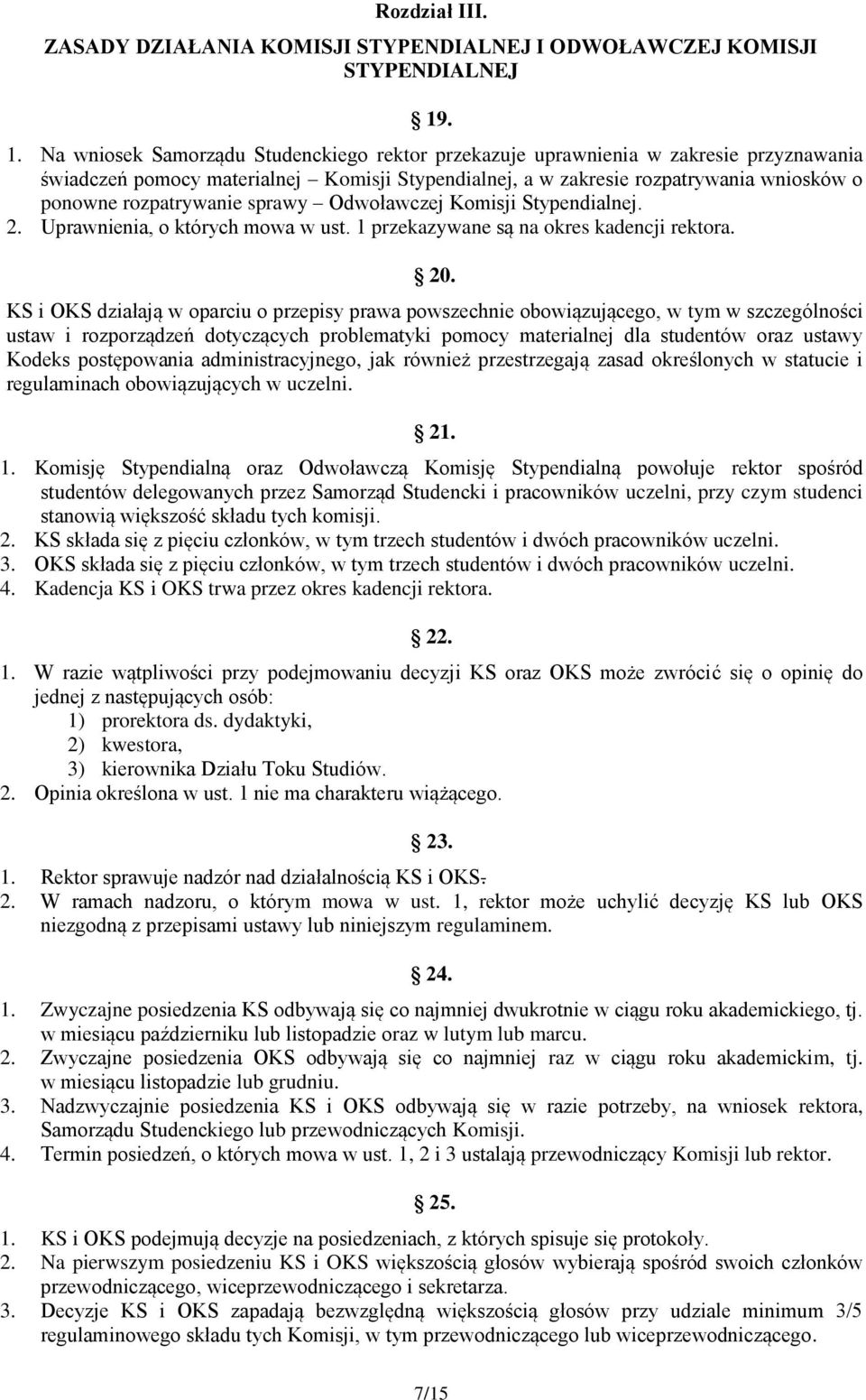 rozpatrywanie sprawy Odwoławczej Komisji Stypendialnej. 2. Uprawnienia, o których mowa w ust. 1 przekazywane są na okres kadencji rektora. 20.