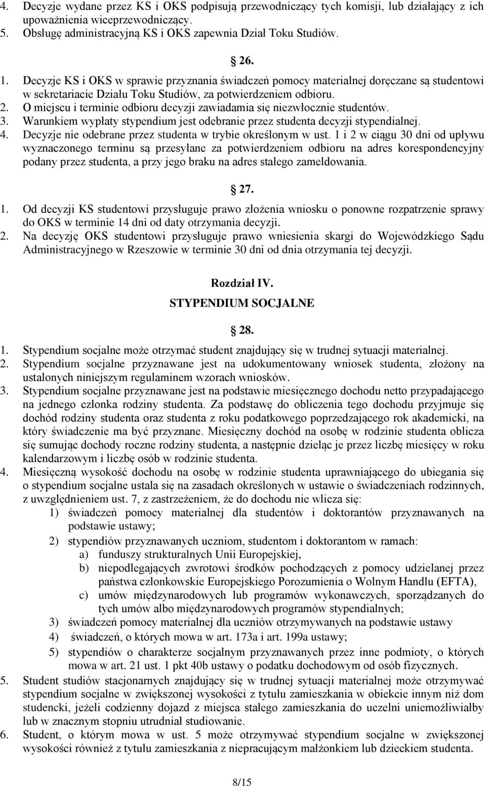 O miejscu i terminie odbioru decyzji zawiadamia się niezwłocznie studentów. 3. Warunkiem wypłaty stypendium jest odebranie przez studenta decyzji stypendialnej. 4.