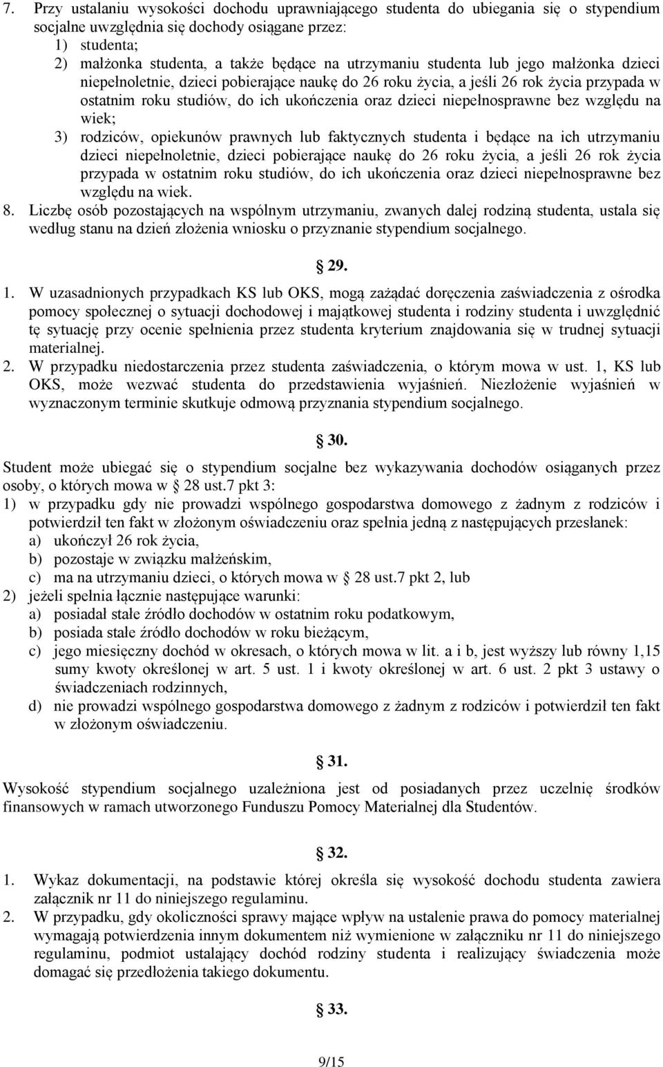 niepełnosprawne bez względu na wiek; 3) rodziców, opiekunów prawnych lub faktycznych studenta i będące na ich utrzymaniu dzieci niepełnoletnie, dzieci pobierające naukę do 26 roku życia, a jeśli 26