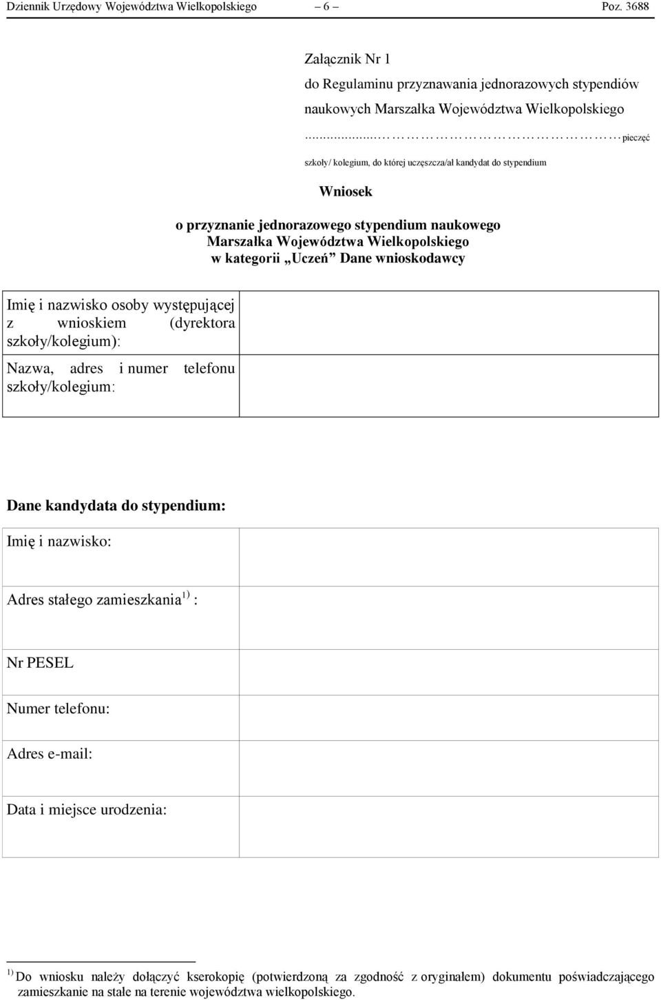 wnioskodawcy Imię i nazwisko osoby występującej z wnioskiem (dyrektora szkoły/kolegium): Nazwa, adres i numer telefonu szkoły/kolegium: Dane kandydata do stypendium: Imię i nazwisko: Adres stałego