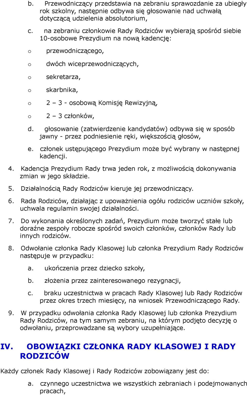 człnków, d. głswanie (zatwierdzenie kandydatów) dbywa się w spsób jawny - przez pdniesienie ręki, większścią głsów, e. człnek ustępująceg Prezydium mże być wybrany w następnej kadencji. 4.