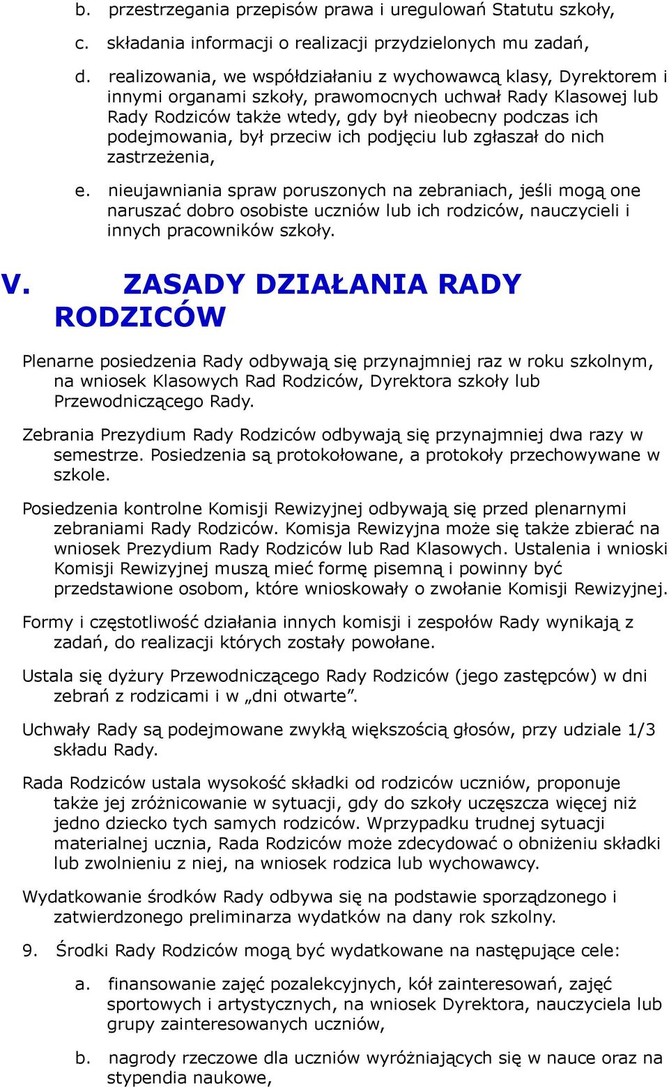 ich pdjęciu lub zgłaszał d nich zastrzeżenia, e. nieujawniania spraw prusznych na zebraniach, jeśli mgą ne naruszać dbr sbiste uczniów lub ich rdziców, nauczycieli i innych pracwników szkły. V.