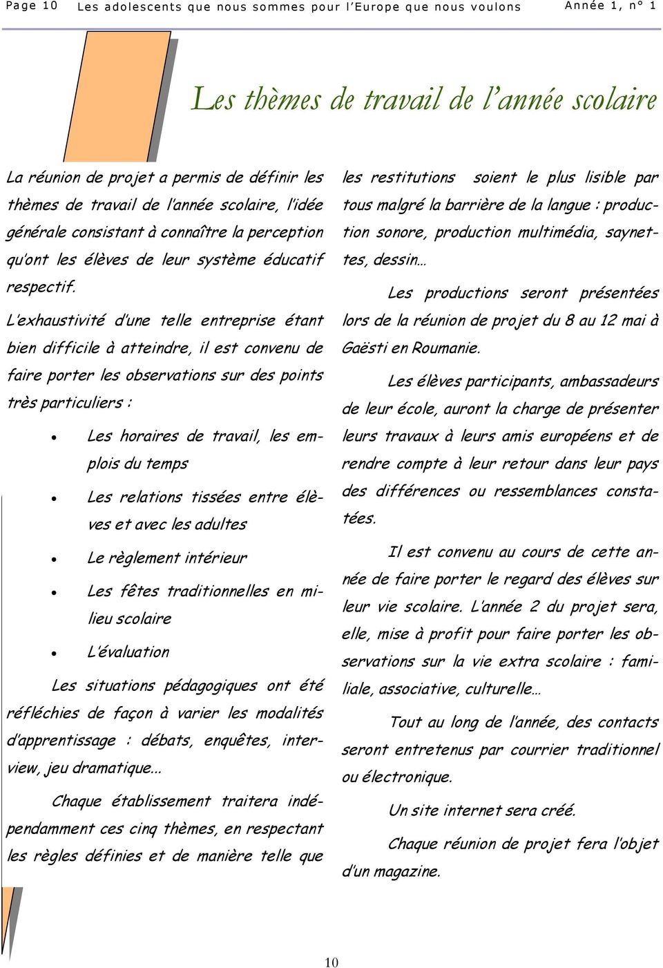 L exhaustivité d une telle entreprise étant bien difficile à atteindre, il est convenu de faire porter les observations sur des points très particuliers : Les horaires de travail, les emplois du