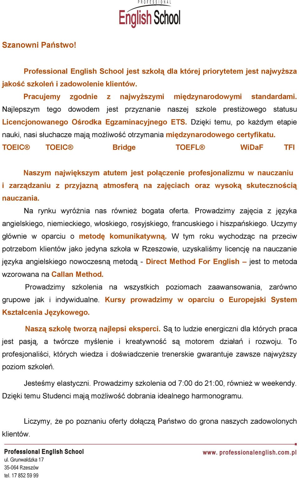 Dzięki temu, po każdym etapie nauki, nasi słuchacze mają możliwość otrzymania międzynarodowego certyfikatu.