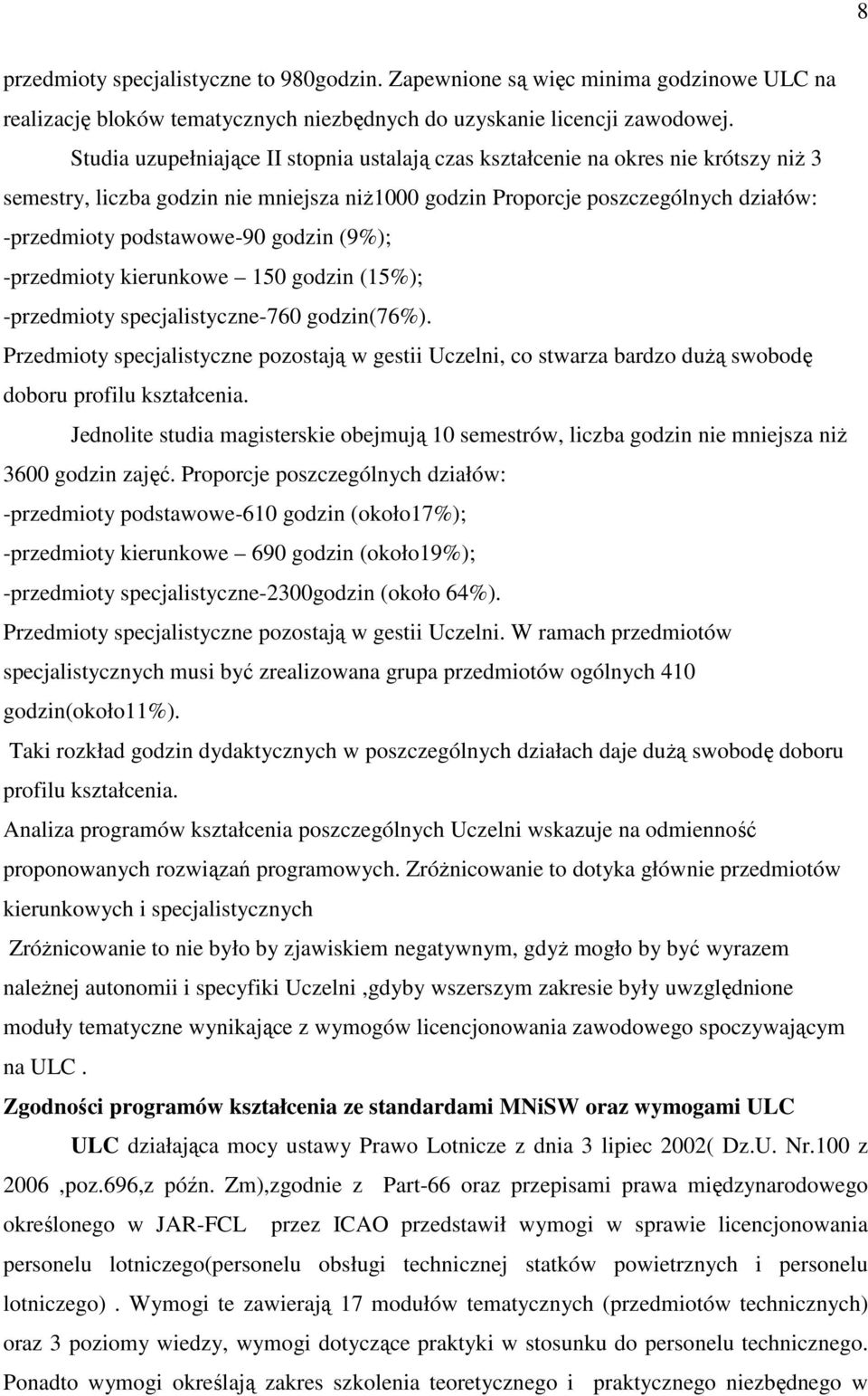 godzin (9%); -przedmioty kierunkowe 150 godzin (15%); -przedmioty specjalistyczne-760 godzin(76%).