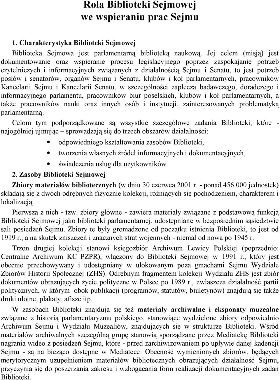 posłów i senatorów, organów Sejmu i Senatu, klubów i kół parlamentarnych, pracowników Kancelarii Sejmu i Kancelarii Senatu, w szczególności zaplecza badawczego, doradczego i informacyjnego