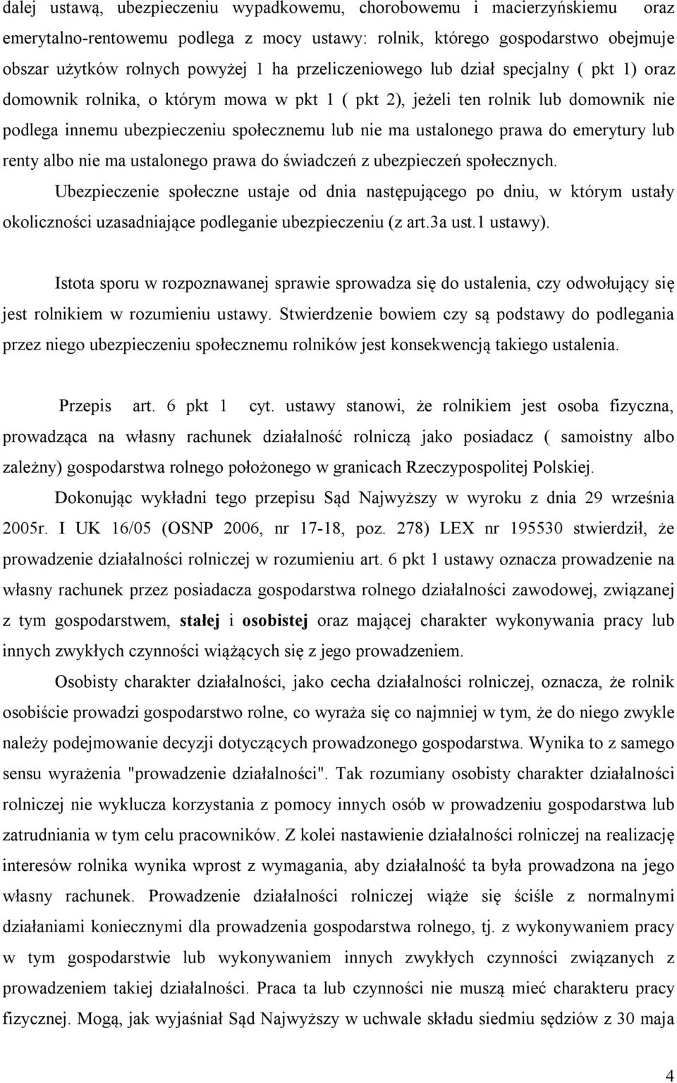 prawa do emerytury lub renty albo nie ma ustalonego prawa do świadczeń z ubezpieczeń społecznych.