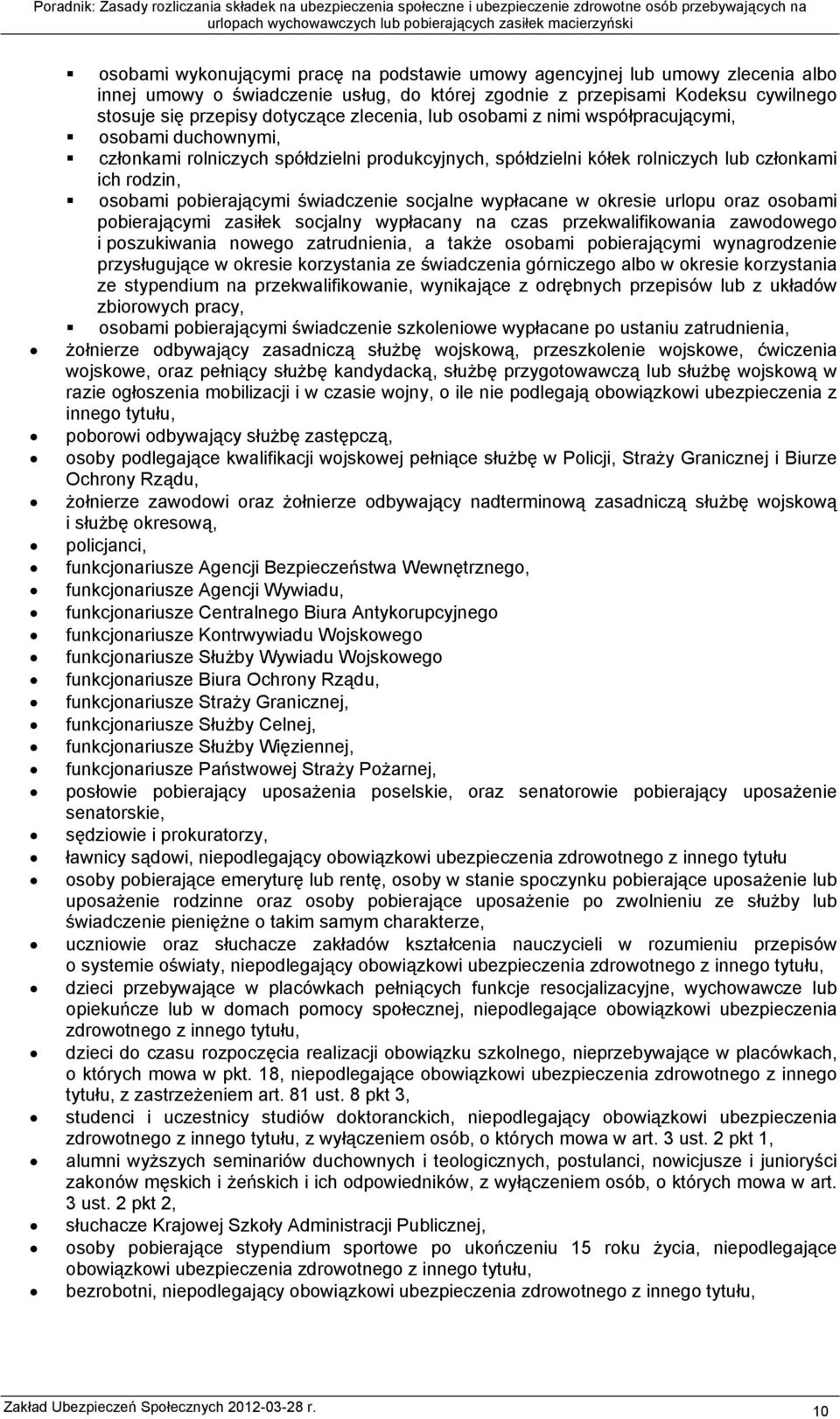 świadczenie socjalne wypłacane w okresie urlopu oraz osobami pobierającymi zasiłek socjalny wypłacany na czas przekwalifikowania zawodowego i poszukiwania nowego zatrudnienia, a także osobami