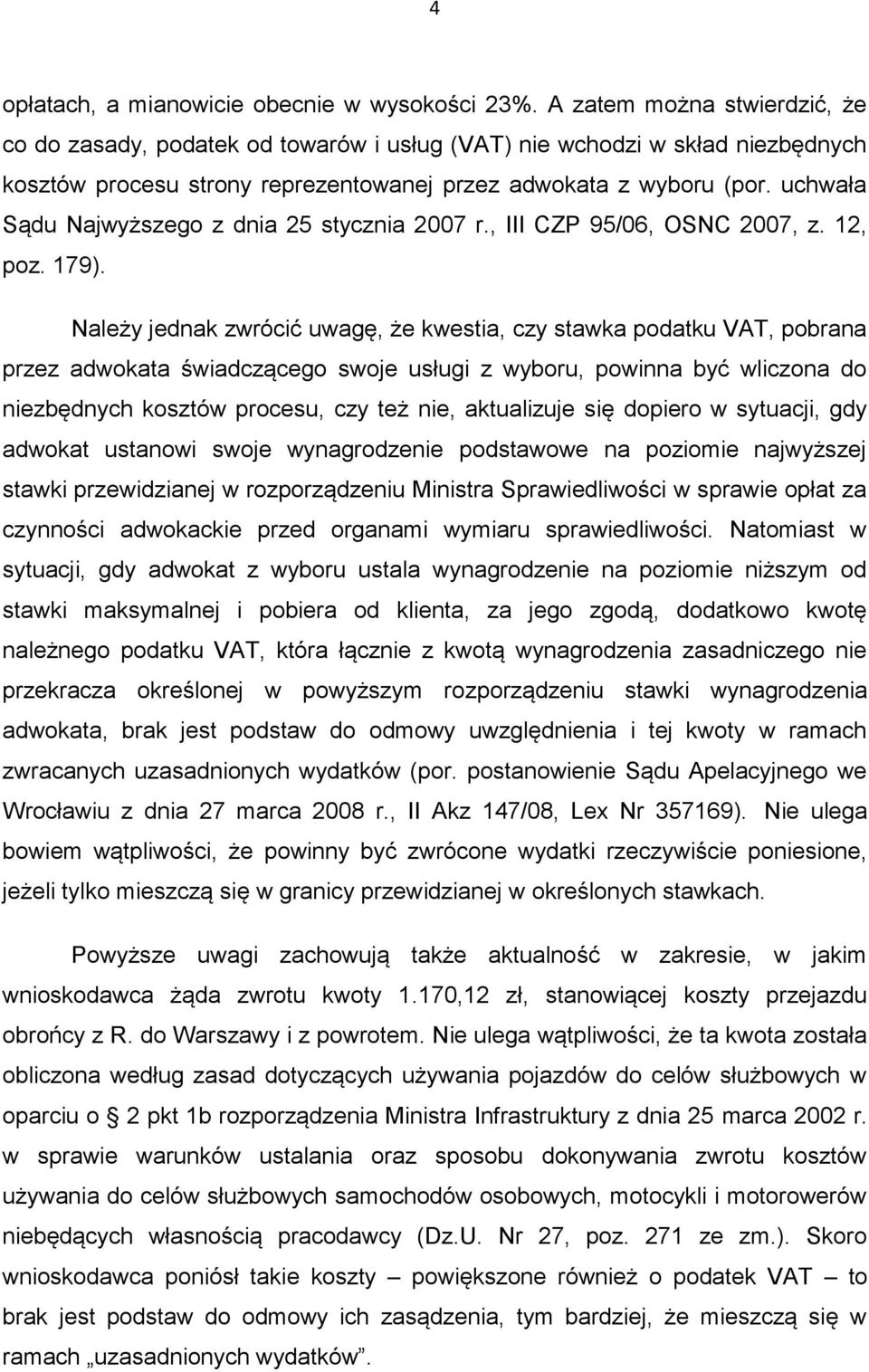 uchwała Sądu Najwyższego z dnia 25 stycznia 2007 r., III CZP 95/06, OSNC 2007, z. 12, poz. 179).