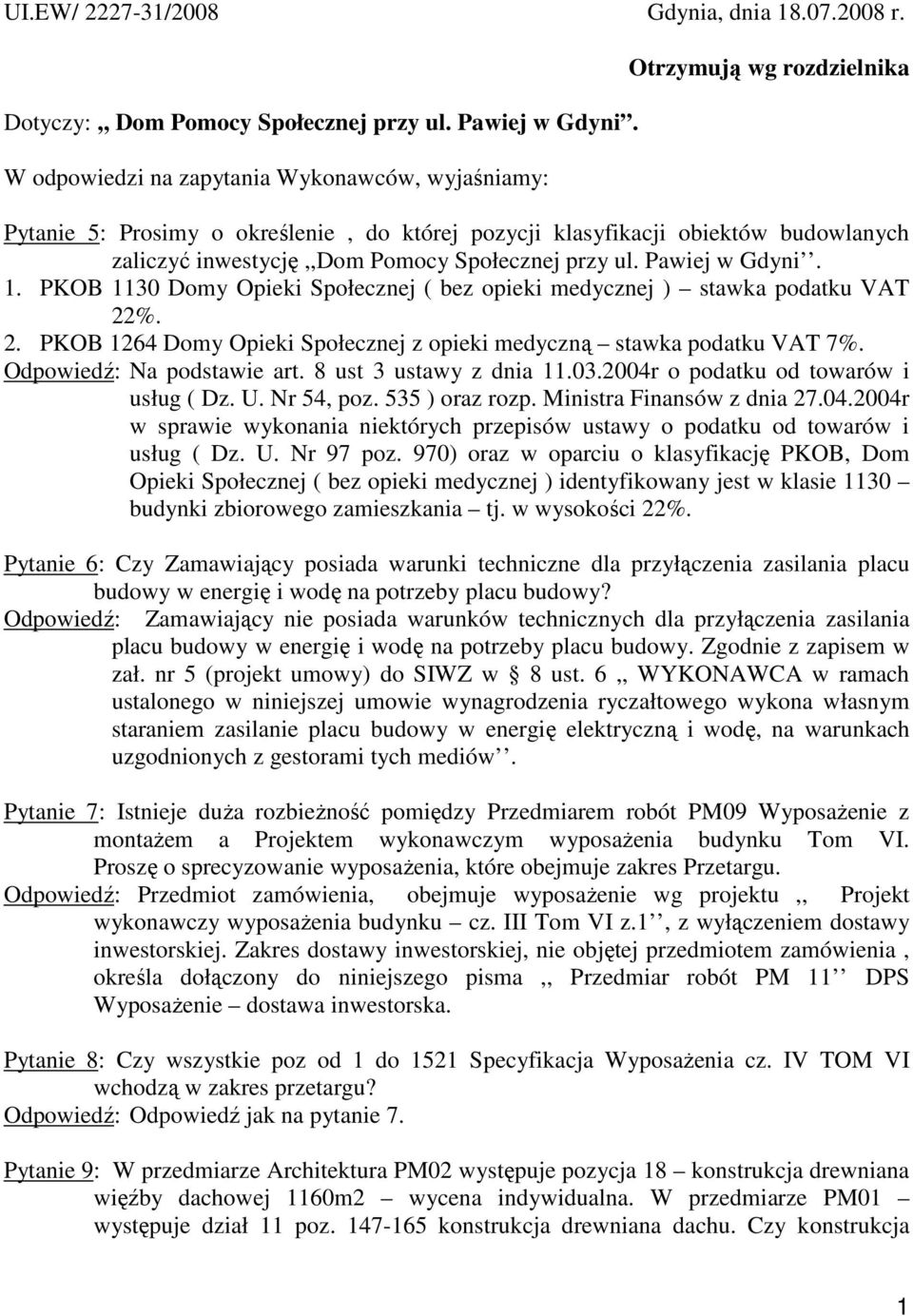 Społecznej przy ul. Pawiej w Gdyni. 1. PKOB 1130 Domy Opieki Społecznej ( bez opieki medycznej ) stawka podatku VAT 22%. 2. PKOB 1264 Domy Opieki Społecznej z opieki medyczną stawka podatku VAT 7%.