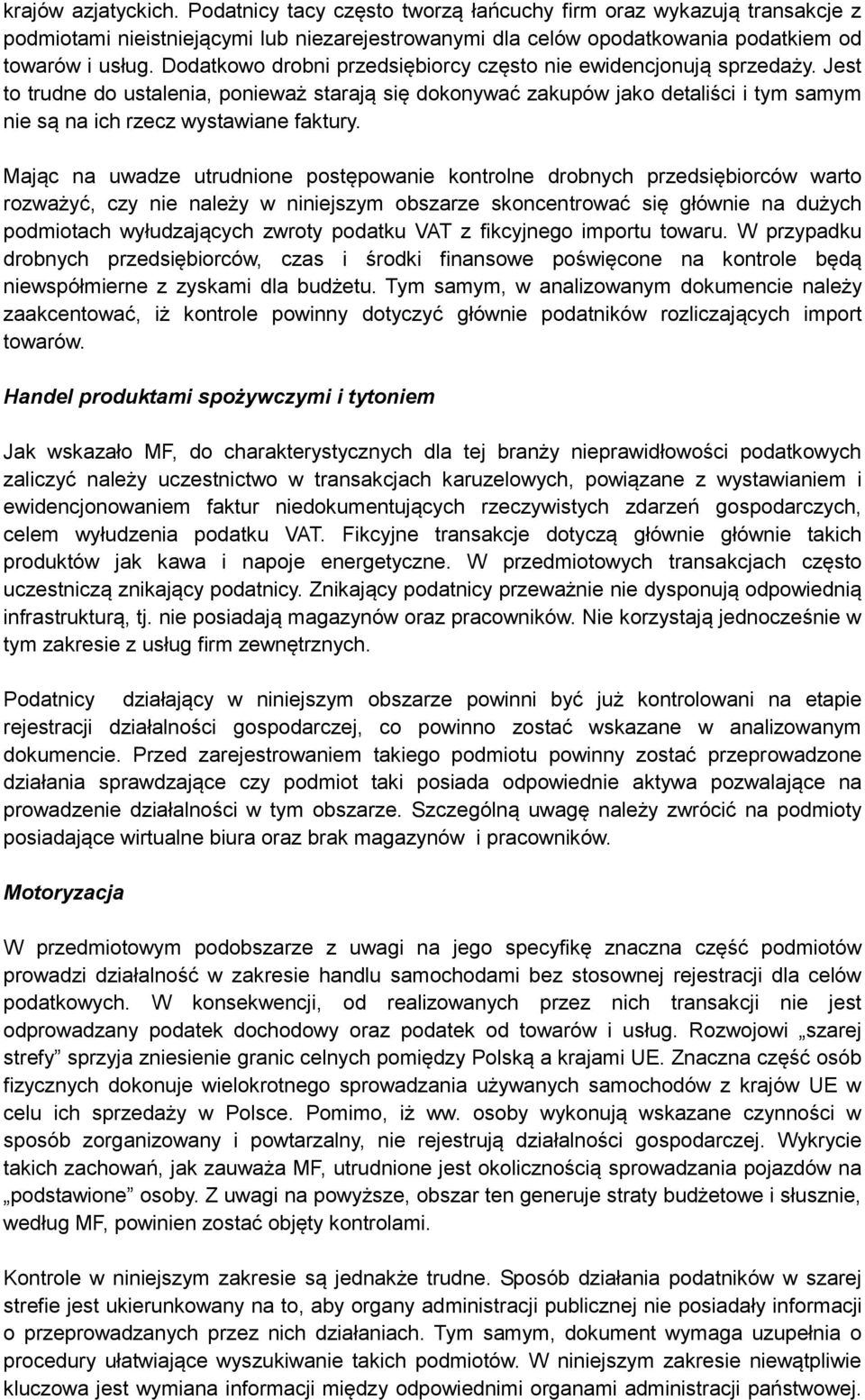 Jest to trudne do ustalenia, ponieważ starają się dokonywać zakupów jako detaliści i tym samym nie są na ich rzecz wystawiane faktury.