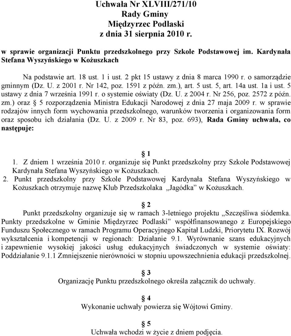 5 ust. 5, art. 14a ust. 1a i ust. 5 ustawy z dnia 7 września 1991 r. o systemie oświaty (Dz. U. z 2004 r. Nr 256, poz. 2572 z późn. zm.