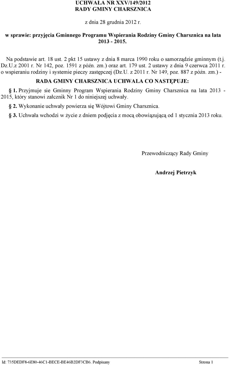 o wspieraniu rodziny i systemie pieczy zastępczej (Dz.U. z 2011 r. Nr 149, poz. 887 z późn. zm.) - RADA GMINY CHARSZNICA UCHWALA CO NASTĘPUJE: 1.