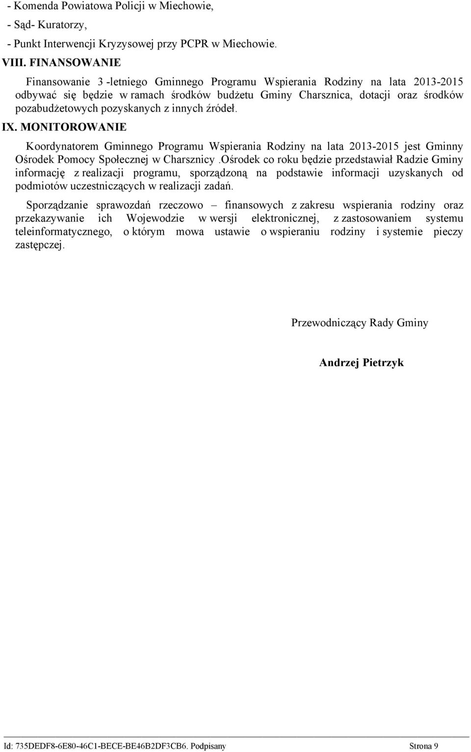 pozyskanych z innych źródeł. IX. MONITOROWANIE Koordynatorem Gminnego Programu Wspierania Rodziny na lata 2013-2015 jest Gminny Ośrodek Pomocy Społecznej w Charsznicy.