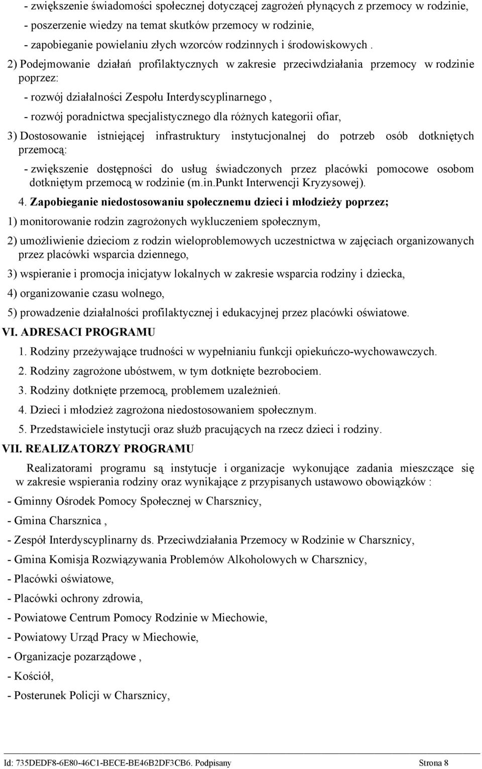 2) Podejmowanie działań profilaktycznych w zakresie przeciwdziałania przemocy w rodzinie poprzez: - rozwój działalności Zespołu Interdyscyplinarnego, - rozwój poradnictwa specjalistycznego dla