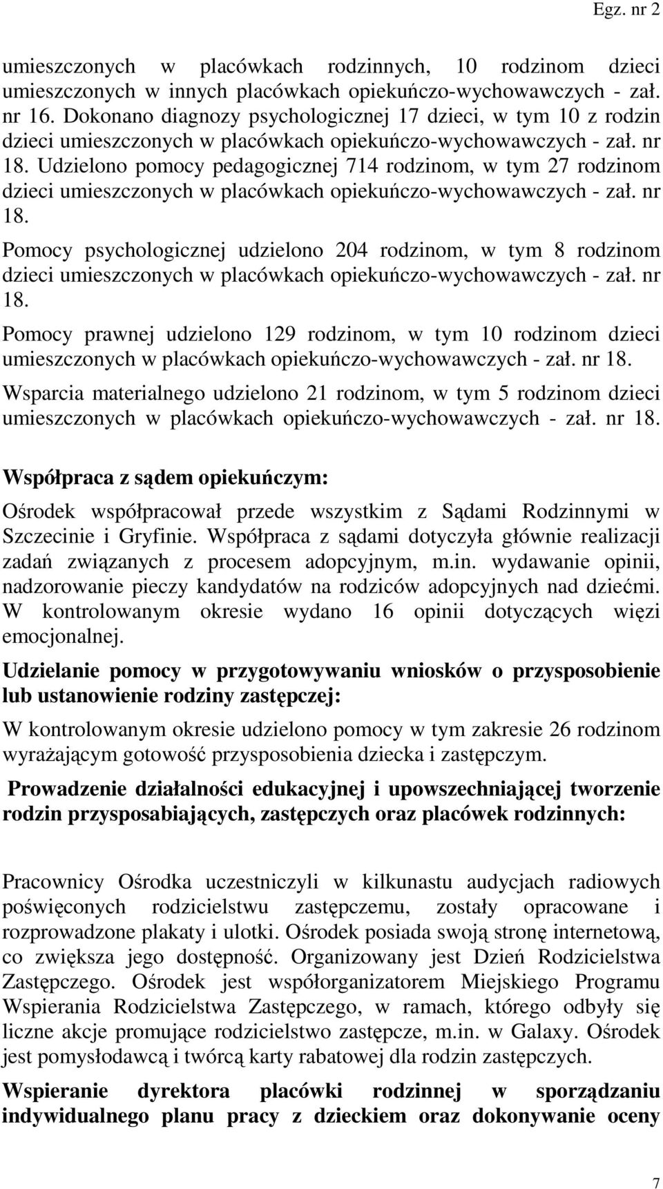 Udzielono pomocy pedagogicznej 714 rodzinom, w tym 27 rodzinom dzieci umieszczonych w placówkach opiekuńczo-wychowawczych - zał. nr 18.