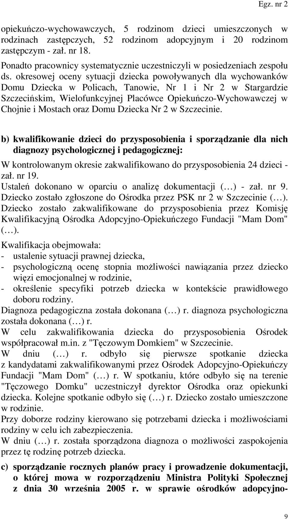 okresowej oceny sytuacji dziecka powoływanych dla wychowanków Domu Dziecka w Policach, Tanowie, Nr 1 i Nr 2 w Stargardzie Szczecińskim, Wielofunkcyjnej Placówce Opiekuńczo-Wychowawczej w Chojnie i