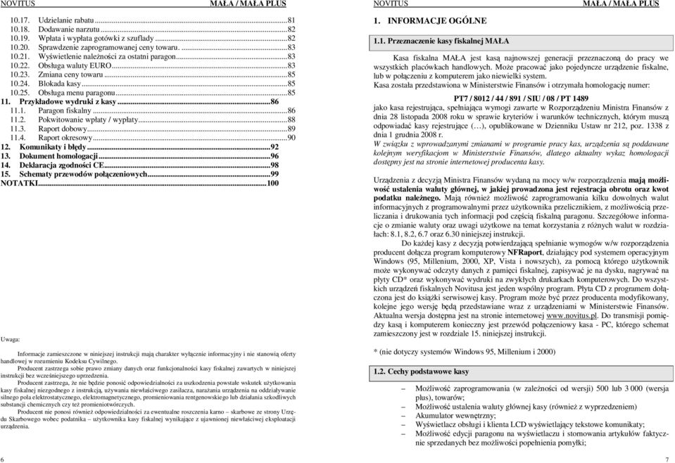 Przykładowe wydruki z kasy...86 11.1. Paragon fiskalny...86 11.2. Pokwitowanie wpłaty / wypłaty...88 11.3. Raport dobowy...89 11.4. Raport okresowy...90 12. Komunikaty i błędy...92 13.