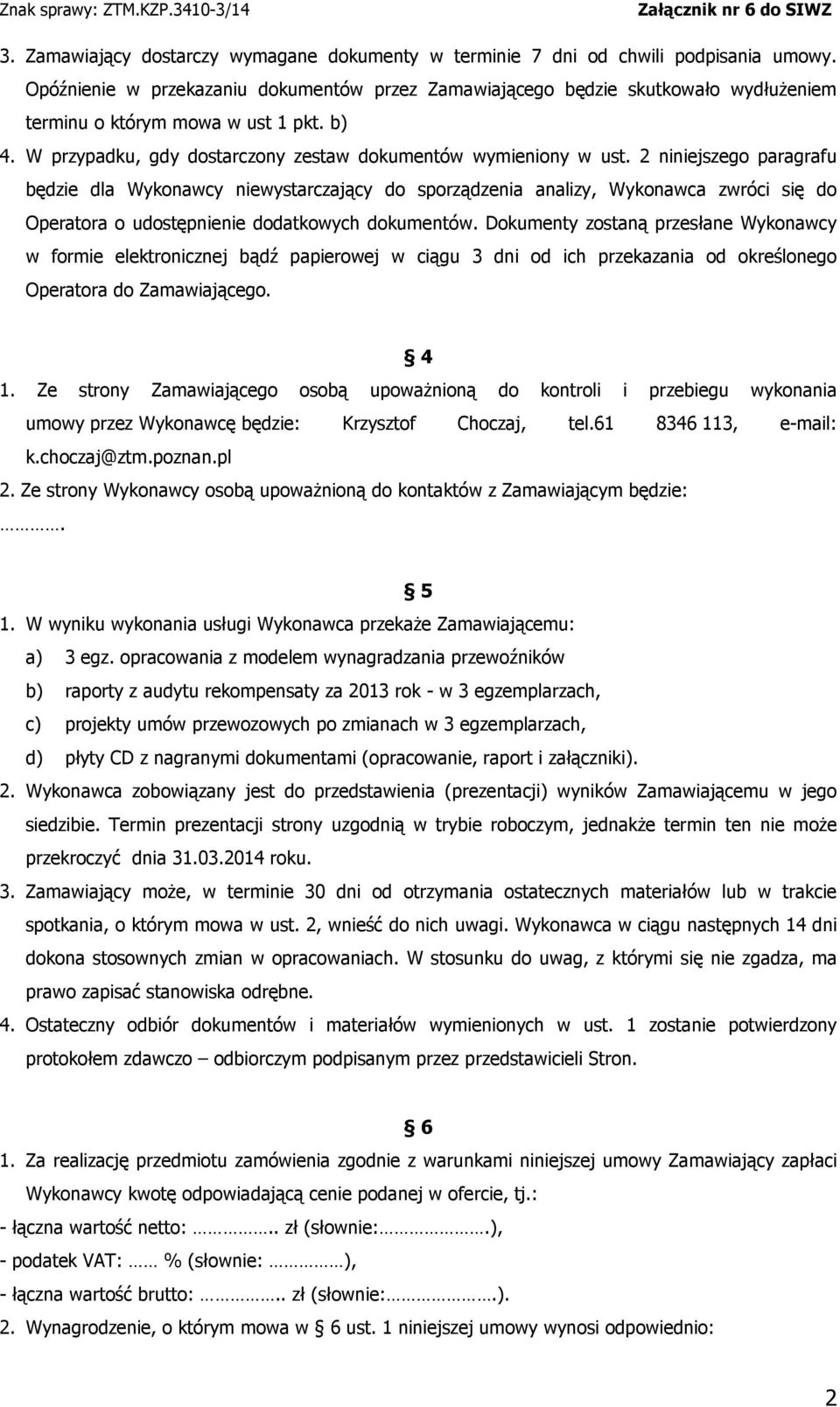 2 niniejszego paragrafu będzie dla Wykonawcy niewystarczający do sporządzenia analizy, Wykonawca zwróci się do Operatora o udostępnienie dodatkowych dokumentów.